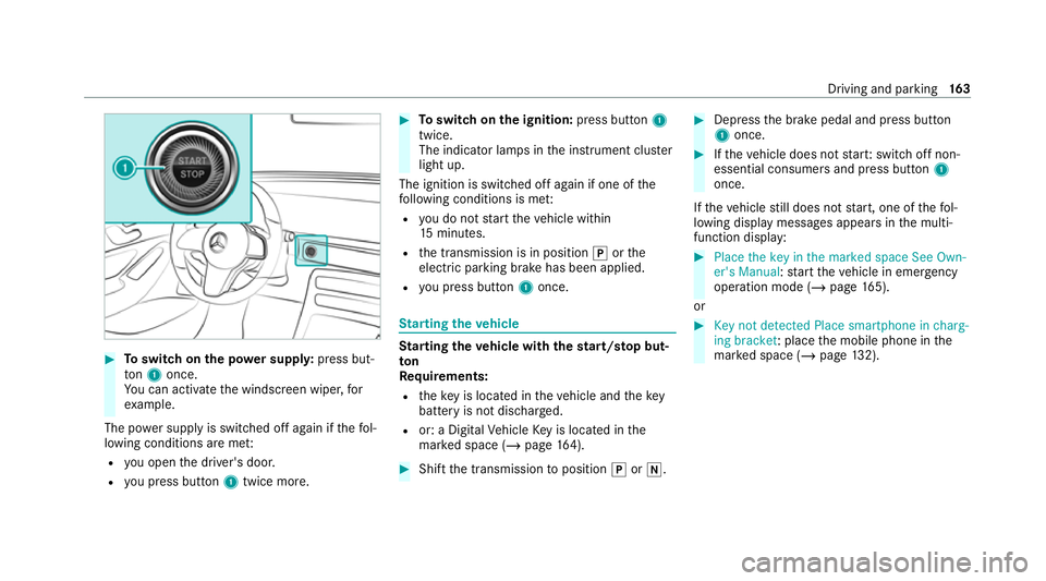 MERCEDES-BENZ EQC SUV 2019 Owners Manual #
Toswitch on the po wer supp ly:press but‐
to n1 once.
Yo u can activate the windscreen wiper, for
ex ample.
The po wer supp lyis switched off again if thefo l‐
lowing conditions are me t:
R you MERCEDES-BENZ EQC SUV 2019 Owners Manual #
Toswitch on the po wer supp ly:press but‐
to n1 once.
Yo u can activate the windscreen wiper, for
ex ample.
The po wer supp lyis switched off again if thefo l‐
lowing conditions are me t:
R you