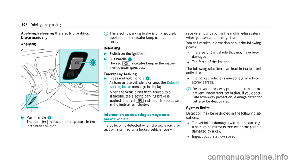 MERCEDES-BENZ EQC SUV 2019 Owners Manual App
lying/releasing the electric pa rking
brake manually
Applying #
Push handle 1.
The red! indicator lamp appears in the
instrument clus ter. %
The electric parking brake is only securely
applied if MERCEDES-BENZ EQC SUV 2019 Owners Manual App
lying/releasing the electric pa rking
brake manually
Applying #
Push handle 1.
The red! indicator lamp appears in the
instrument clus ter. %
The electric parking brake is only securely
applied if