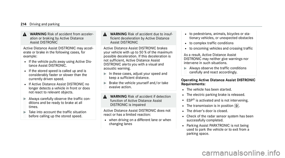 MERCEDES-BENZ EQC SUV 2019  Owners Manual &
WARNING Risk of accident from acceler‐
ation or braking byActive Dis tance
Assi stDISTRONIC
Ac tive Dis tance Assi stDISTRONIC may accel‐
erate or brake in thefo llowing cases, for
ex ample:
R I