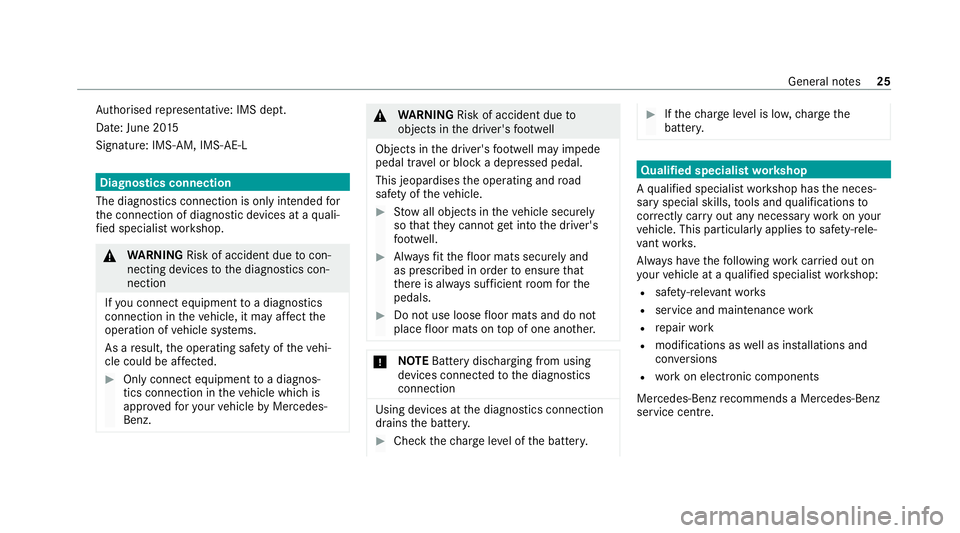 MERCEDES-BENZ EQC SUV 2019 Owners Manual Auth
orised representative: IMS dept.
Date: June 20 15
Signatu re: IMS-AM, IMS-AE-L Diagnostics connection
The diagnostics connection is only intended for
th e connection of diagnostic devices at a qu MERCEDES-BENZ EQC SUV 2019 Owners Manual Auth
orised representative: IMS dept.
Date: June 20 15
Signatu re: IMS-AM, IMS-AE-L Diagnostics connection
The diagnostics connection is only intended for
th e connection of diagnostic devices at a qu