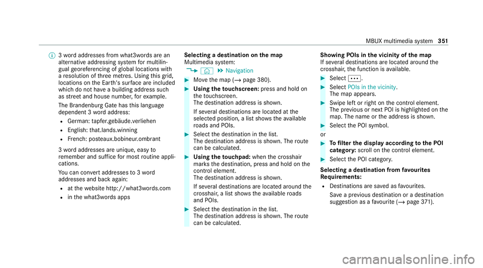 MERCEDES-BENZ EQC SUV 2019 Owners Manual %
3wo rdaddresses from what3words are an
alternative addressing sy stem for multilin‐
gual georeferencing of global locations with
a re solution of thre e metres. Using this grid,
locations on the E MERCEDES-BENZ EQC SUV 2019 Owners Manual %
3wo rdaddresses from what3words are an
alternative addressing sy stem for multilin‐
gual georeferencing of global locations with
a re solution of thre e metres. Using this grid,
locations on the E