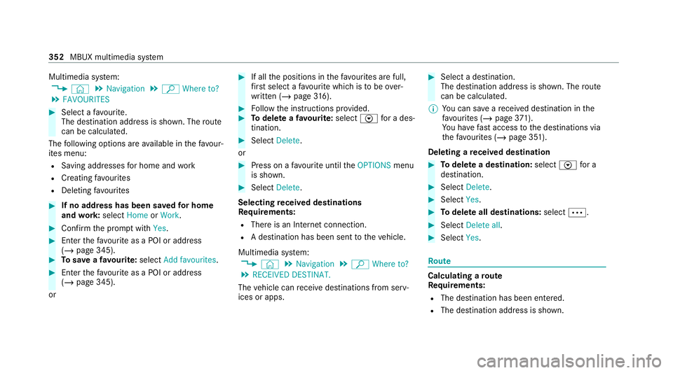 MERCEDES-BENZ EQC SUV 2019 Owners Manual Multimedia sy
stem:
4 © 5
Navigation 5
ª Where to?
5 FAVOURITES #
Select a favo urite.
The destination address is shown. The route
can be calculated.
The following options are available in thefa vo MERCEDES-BENZ EQC SUV 2019 Owners Manual Multimedia sy
stem:
4 © 5
Navigation 5
ª Where to?
5 FAVOURITES #
Select a favo urite.
The destination address is shown. The route
can be calculated.
The following options are available in thefa vo