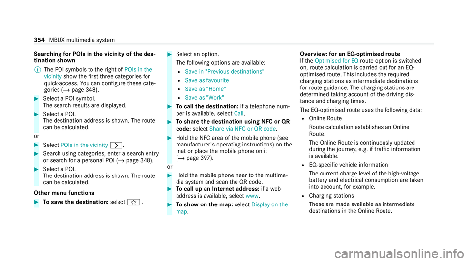 MERCEDES-BENZ EQC SUV 2019 Owners Manual Sear
ching for POIs in the vicinity of the des‐
tination shown
% The POI symbols totheright of POIs in the
vicinity showthefirs tth re e categories for
qu ick- access. You can configure these cate MERCEDES-BENZ EQC SUV 2019 Owners Manual Sear
ching for POIs in the vicinity of the des‐
tination shown
% The POI symbols totheright of POIs in the
vicinity showthefirs tth re e categories for
qu ick- access. You can configure these cate