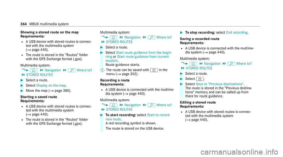 MERCEDES-BENZ EQC SUV 2019 Owners Manual Showing a
stored route on the map
Re quirements:
R A USB device with stored routes is connec‐
te d with the multimedia sy stem
(/ page 440).
R The route is stored in the "Routes" folder
with MERCEDES-BENZ EQC SUV 2019 Owners Manual Showing a
stored route on the map
Re quirements:
R A USB device with stored routes is connec‐
te d with the multimedia sy stem
(/ page 440).
R The route is stored in the "Routes" folder
with