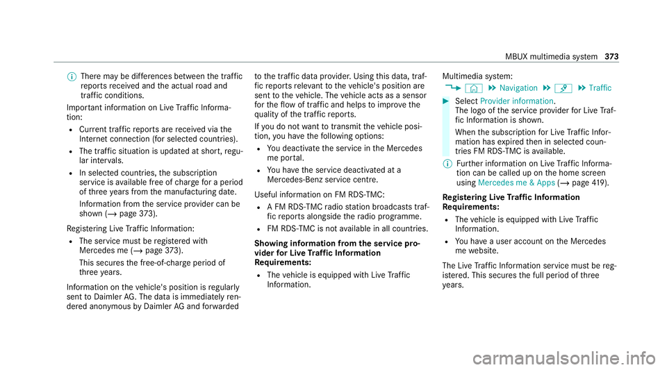 MERCEDES-BENZ EQC SUV 2019 Owners Manual %
There may be dif fere nces between the traf fic
re ports recei ved and the actual road and
traf fic conditions.
Impor tant information on Live Traf fic Informa‐
tion:
R Current tra ffic reports ar MERCEDES-BENZ EQC SUV 2019 Owners Manual %
There may be dif fere nces between the traf fic
re ports recei ved and the actual road and
traf fic conditions.
Impor tant information on Live Traf fic Informa‐
tion:
R Current tra ffic reports ar