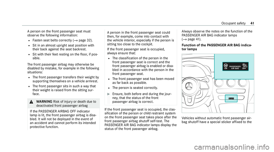 MERCEDES-BENZ EQC SUV 2019 Owners Manual A pe
rson on the front passenger seat must
obser vethefo llowing information:
R Fasten seat belts cor rectly (/ page 32).
R Sit in an almost upright seat position with
th eir back against the seat bac MERCEDES-BENZ EQC SUV 2019 Owners Manual A pe
rson on the front passenger seat must
obser vethefo llowing information:
R Fasten seat belts cor rectly (/ page 32).
R Sit in an almost upright seat position with
th eir back against the seat bac