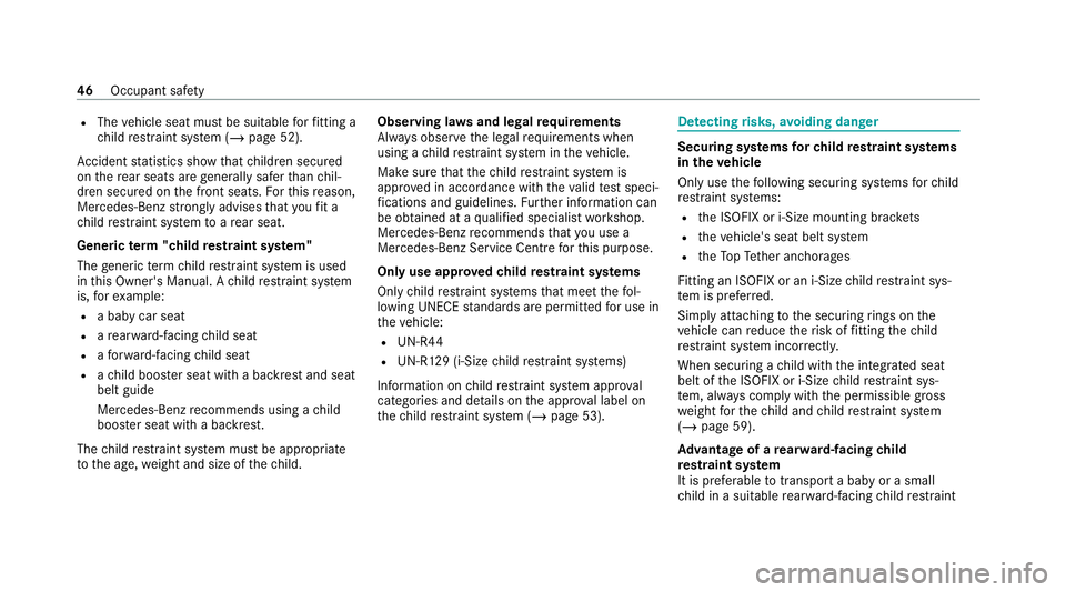 MERCEDES-BENZ EQC SUV 2019 Owners Manual R
The vehicle seat must be suitable forfitting a
ch ild restra int sy stem (/ page 52).
Ac cident statistics show that children secured
on there ar seats are general lysafer than chil‐
dren secured MERCEDES-BENZ EQC SUV 2019 Owners Manual R
The vehicle seat must be suitable forfitting a
ch ild restra int sy stem (/ page 52).
Ac cident statistics show that children secured
on there ar seats are general lysafer than chil‐
dren secured