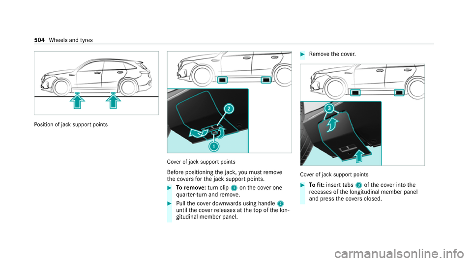 MERCEDES-BENZ EQC SUV 2019  Owners Manual Po
sition of jack support points Co
ver of jack support points
Before positioning the jac k,you must remo ve
th e co vers forth e jack support points. #
Toremo ve:turn clip 1onthe co ver one
qu arter-