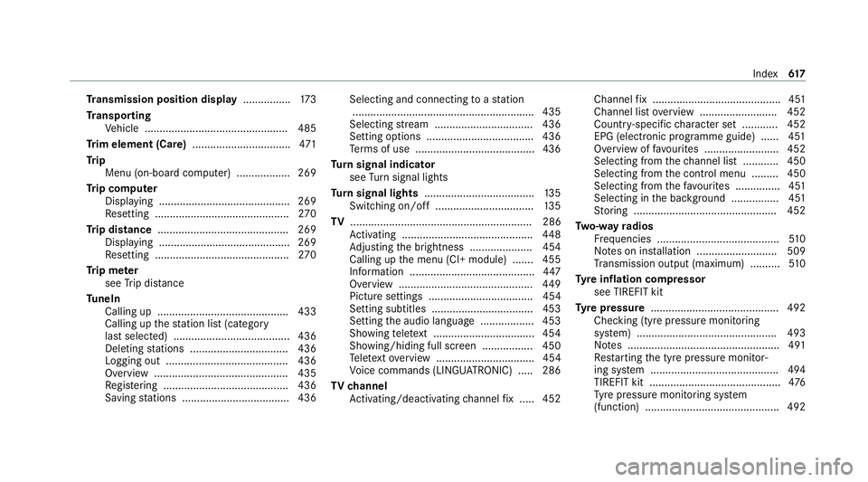 MERCEDES-BENZ EQC SUV 2019 Owners Manual Tr
ansmission position display ................173
Tr anspo rting
Ve hicle ................................................ 485
Tr im element (Care) .................................471
Tr ip
Menu (on MERCEDES-BENZ EQC SUV 2019 Owners Manual Tr
ansmission position display ................173
Tr anspo rting
Ve hicle ................................................ 485
Tr im element (Care) .................................471
Tr ip
Menu (on