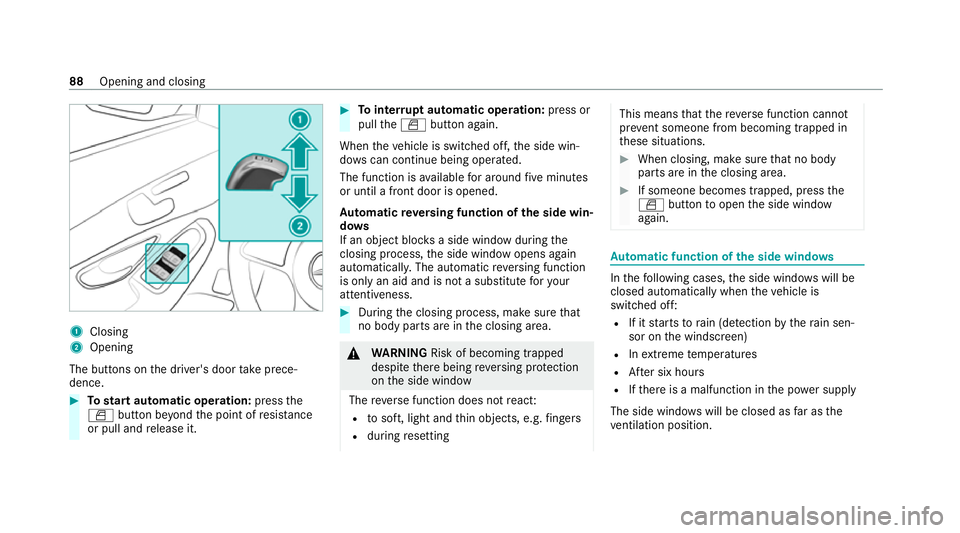 MERCEDES-BENZ EQC SUV 2019 Owners Manual 1
Closing
2 Opening
The but tons on the driver's door take prece‐
dence. #
Tostart automatic operation: pressthe
W button be yond the point of resis tance
or pull and release it. #
Tointer rupt MERCEDES-BENZ EQC SUV 2019 Owners Manual 1
Closing
2 Opening
The but tons on the driver's door take prece‐
dence. #
Tostart automatic operation: pressthe
W button be yond the point of resis tance
or pull and release it. #
Tointer rupt