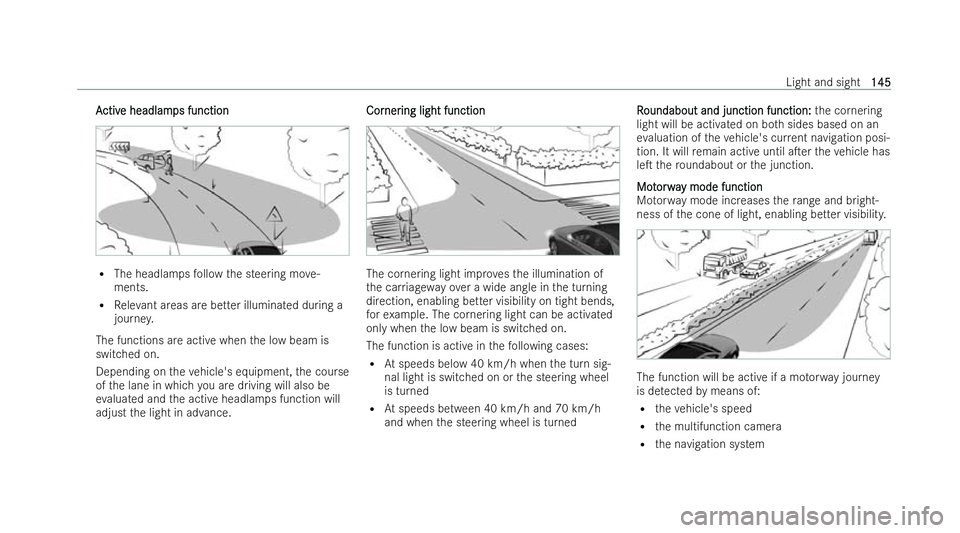 MERCEDES-BENZ EQE SALOON 2022 Owners Manual A
A
ctiv
ctiv e headlam
e headlamps function ps function R
The headlamps follow the steering mo ve-
ments.
R Releva nt areas are better illumina ted during a
journe y.
The functions are active when th MERCEDES-BENZ EQE SALOON 2022 Owners Manual A
A
ctiv
ctiv e headlam
e headlamps function ps function R
The headlamps follow the steering mo ve-
ments.
R Releva nt areas are better illumina ted during a
journe y.
The functions are active when th