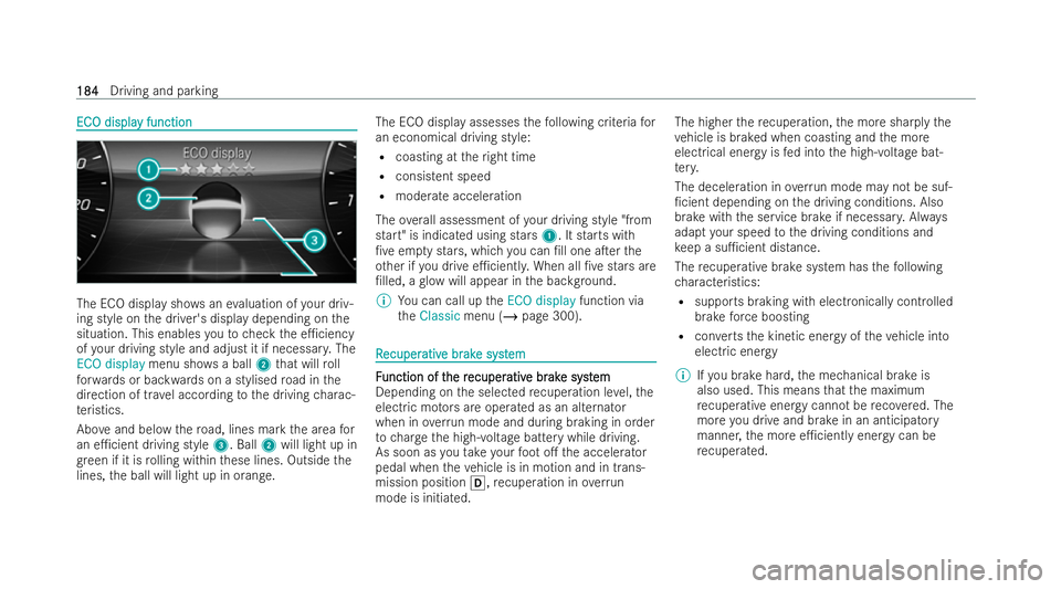 MERCEDES-BENZ EQE SALOON 2022 Owners Manual EC
EC
O displa
O displa y function
y function The ECO display sho
wsanevaluation of your driv-
ing style on the driver's display depending on the
situation. This enables youto check the e1ciency
MERCEDES-BENZ EQE SALOON 2022 Owners Manual EC
EC
O displa
O displa y function
y function The ECO display sho
wsanevaluation of your driv-
ing style on the driver's display depending on the
situation. This enables youto check the e1ciency