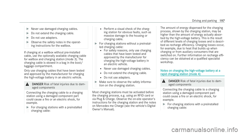 MERCEDES-BENZ EQE SALOON 2022 Owners Manual #
Never use damaged charging cables. #
Do not extend thech arging cable. #
Do not use adap ters. #
Obser vethe saf ety no tes in the operat-
ing inst ructions forth ewa llbox. If
ch arging at a wallbo MERCEDES-BENZ EQE SALOON 2022 Owners Manual #
Never use damaged charging cables. #
Do not extend thech arging cable. #
Do not use adap ters. #
Obser vethe saf ety no tes in the operat-
ing inst ructions forth ewa llbox. If
ch arging at a wallbo