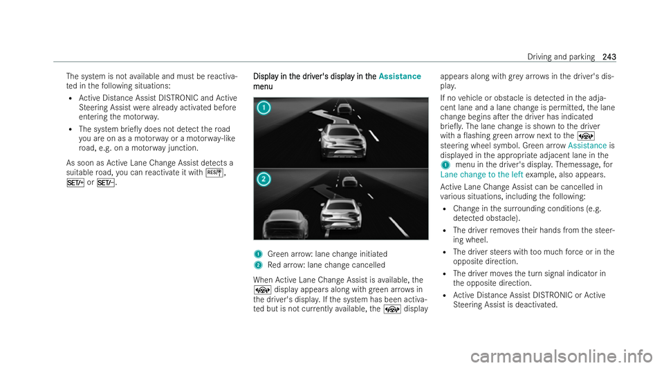 MERCEDES-BENZ EQE SALOON 2022 Owners Manual The system is not
available and must be reactiva-
te d in thefo llowing situations:
R Active Distance Assist DISTRONIC and Active
St eering Assist werealready activated before
entering the mo torw ay. MERCEDES-BENZ EQE SALOON 2022 Owners Manual The system is not
available and must be reactiva-
te d in thefo llowing situations:
R Active Distance Assist DISTRONIC and Active
St eering Assist werealready activated before
entering the mo torw ay.