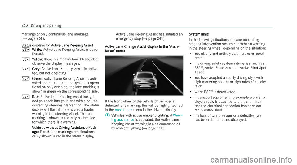 MERCEDES-BENZ EQE SALOON 2022 Owners Manual markings or only continuous lane markings
(/
page 261).
S S t
tatus display
atus display s f
s for A
or A ctiv
ctive Lane K
e Lane K eeping Assist
eeping Assist
ï Whit
White:
e:Ac tive Lane Keeping A MERCEDES-BENZ EQE SALOON 2022 Owners Manual markings or only continuous lane markings
(/
page 261).
S S t
tatus display
atus display s f
s for A
or A ctiv
ctive Lane K
e Lane K eeping Assist
eeping Assist
ï Whit
White:
e:Ac tive Lane Keeping A