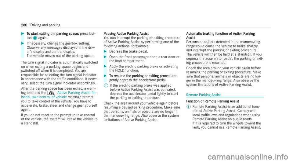MERCEDES-BENZ EQE SALOON 2022 Owners Manual #
T
To st
o st ar
art e
t e xiting t
xiting t he par
he parking space:
king space: press but-
to n1 again. #
If necessar y,ch ange thege arbox setting.
Obser veany messages displ ayed in the driv-
er& MERCEDES-BENZ EQE SALOON 2022 Owners Manual #
T
To st
o st ar
art e
t e xiting t
xiting t he par
he parking space:
king space: press but-
to n1 again. #
If necessar y,ch ange thege arbox setting.
Obser veany messages displ ayed in the driv-
er&
