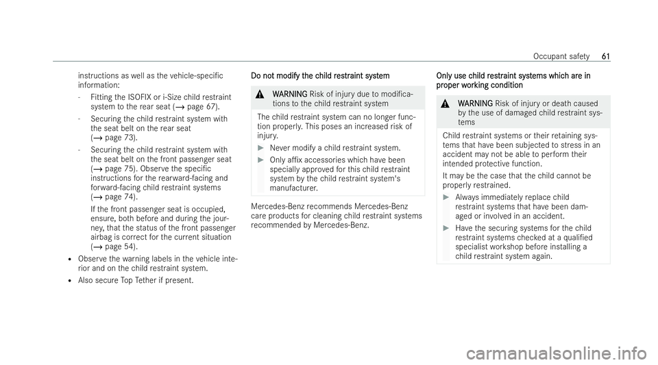 MERCEDES-BENZ EQE SALOON 2022 Owners Manual inst
ructions as well as theve hicle-speci/c
information:
- Fitting the ISOFIX or i-Size child restraint
system tothere ar seat (/ page 67).
- Securing thech ild restraint system wi th
th e seat belt MERCEDES-BENZ EQE SALOON 2022 Owners Manual inst
ructions as well as theve hicle-speci/c
information:
- Fitting the ISOFIX or i-Size child restraint
system tothere ar seat (/ page 67).
- Securing thech ild restraint system wi th
th e seat belt