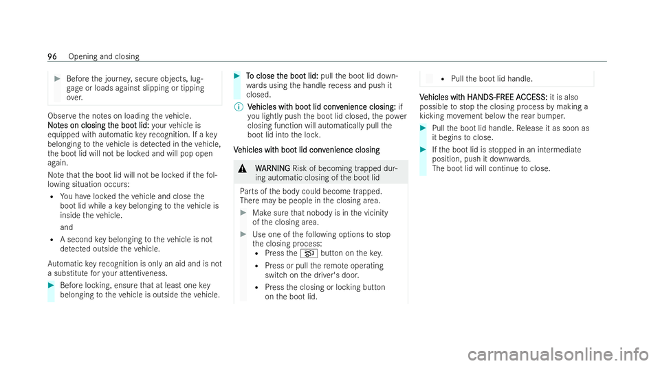 MERCEDES-BENZ EQE SALOON 2022 Owners Manual #
Before the journe y,secure objects, lug-
ga ge or loads against slipping or tipping
ove r. Obser
vethe no tes on loading theve hicle.
N
No ot
tes on closing t
es on closing t he boo
he boot lid:
t l MERCEDES-BENZ EQE SALOON 2022 Owners Manual #
Before the journe y,secure objects, lug-
ga ge or loads against slipping or tipping
ove r. Obser
vethe no tes on loading theve hicle.
N
No ot
tes on closing t
es on closing t he boo
he boot lid:
t l