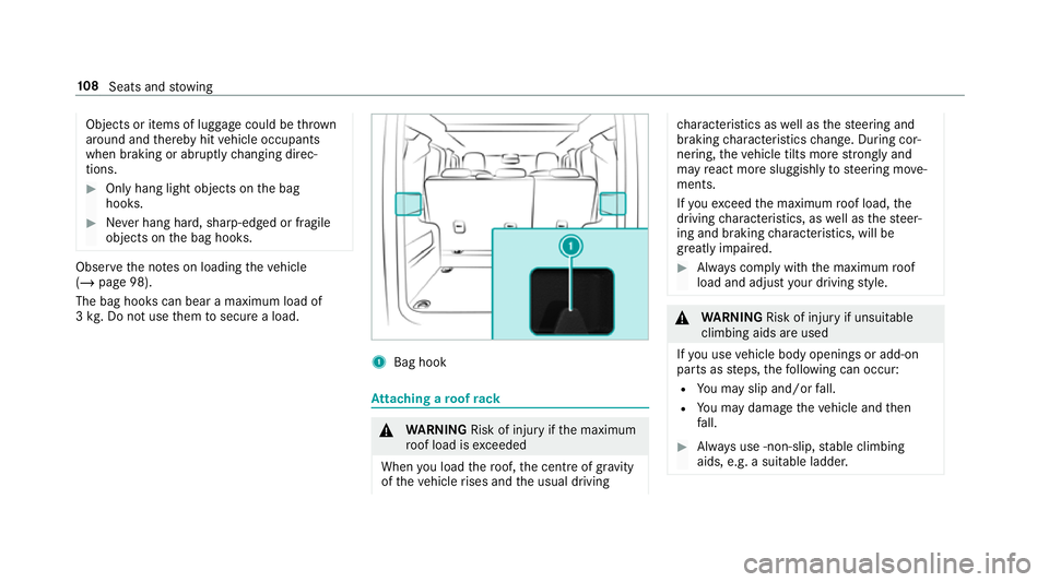 MERCEDES-BENZ G-CLASS SUV 2018  Owners Manual Objects or items of luggage could be
thrown
around and thereby hit vehicle occupants
when braking or abruptly changing direc‐
tions. #
Onlyhang light objects on the bag
hooks. #
Never hang hard, sha