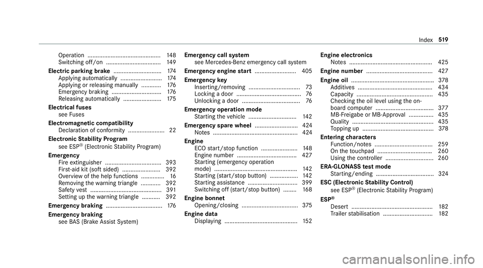 MERCEDES-BENZ G-CLASS SUV 2018  Owners Manual Operation ............................................
14 8
Switching off/on ................................. 14 9
Electric pa rking brake ............................ .174
App lying automatically ..