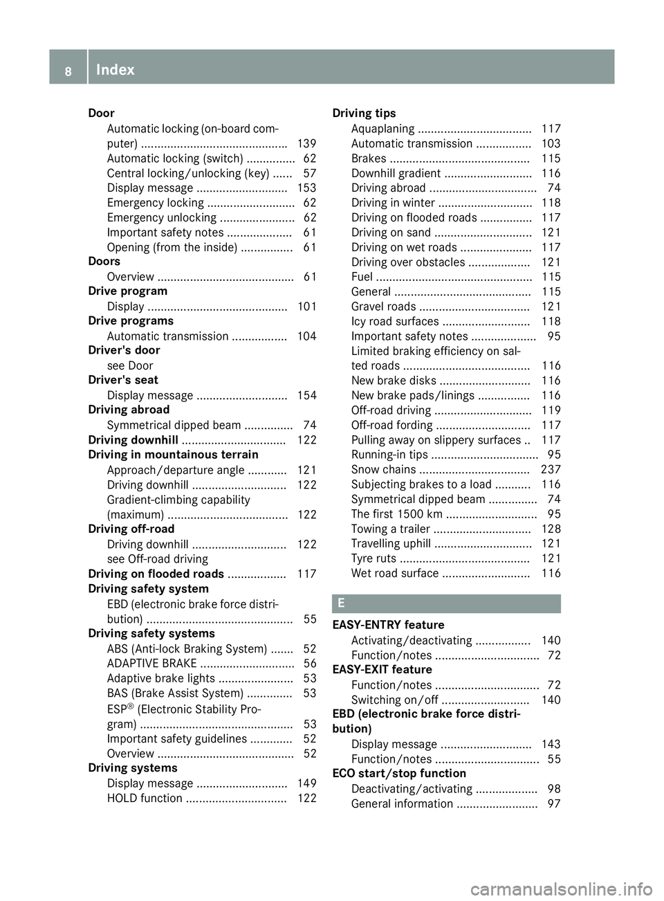 MERCEDES-BENZ G-CLASS SUV 2016  Owners Manual Door
Automati clocking (on-boar dcom-
puter) ............................................ .139
Automatic locking (switch) .............. .62
Central locking/unlocking (key) ...... 57
Display message .