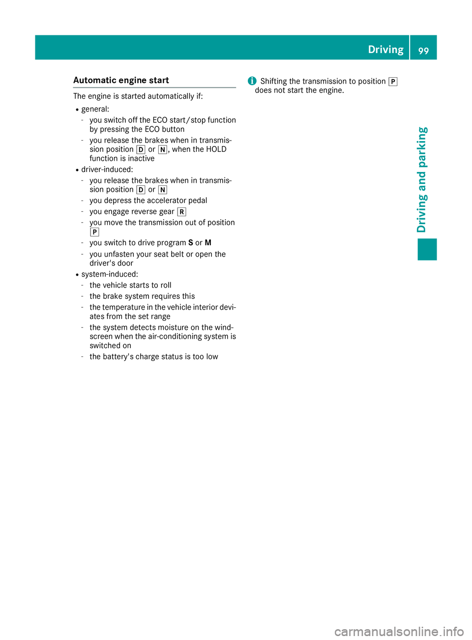 MERCEDES-BENZ G-CLASS SUV 2016  Owners Manual Automati
cengin estart Th
ee ngine is started automatically if:
R general:
- you switch off the ECO start/stopf unction
by pressing the ECO button
- you release the brakes when in transmis-
sion posit