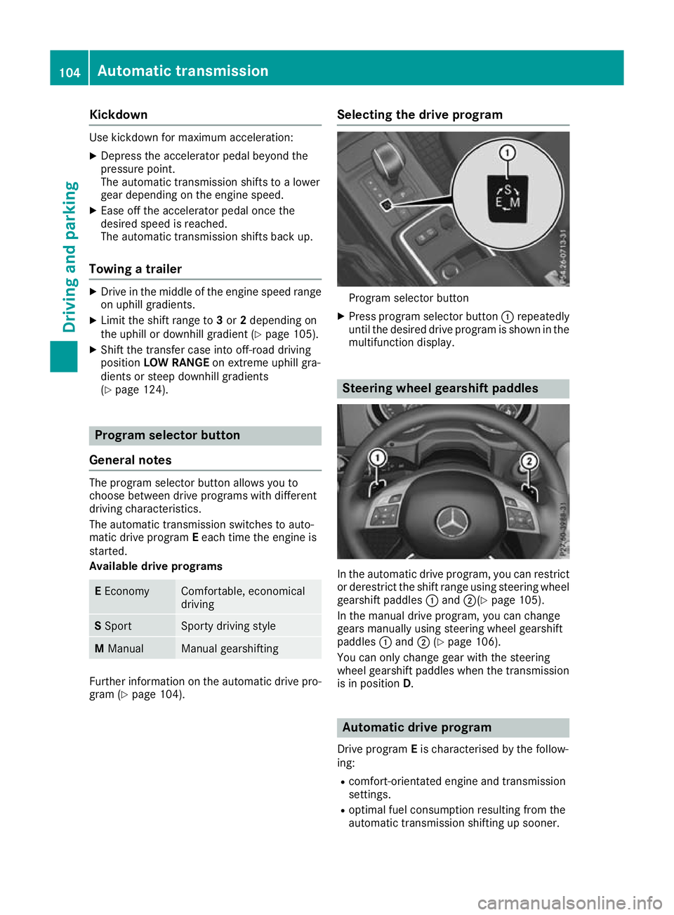 MERCEDES-BENZ G-CLASS SUV 2016 Owners Manual Kickdown
Use kickdown for maximu
macceleration:
X Depress the accelerator pedal beyond the
pressure point.
The automatic transmission shifts to alower
gear depending on the engine speed.
X Ease off th MERCEDES-BENZ G-CLASS SUV 2016 Owners Manual Kickdown
Use kickdown for maximu
macceleration:
X Depress the accelerator pedal beyond the
pressure point.
The automatic transmission shifts to alower
gear depending on the engine speed.
X Ease off th
