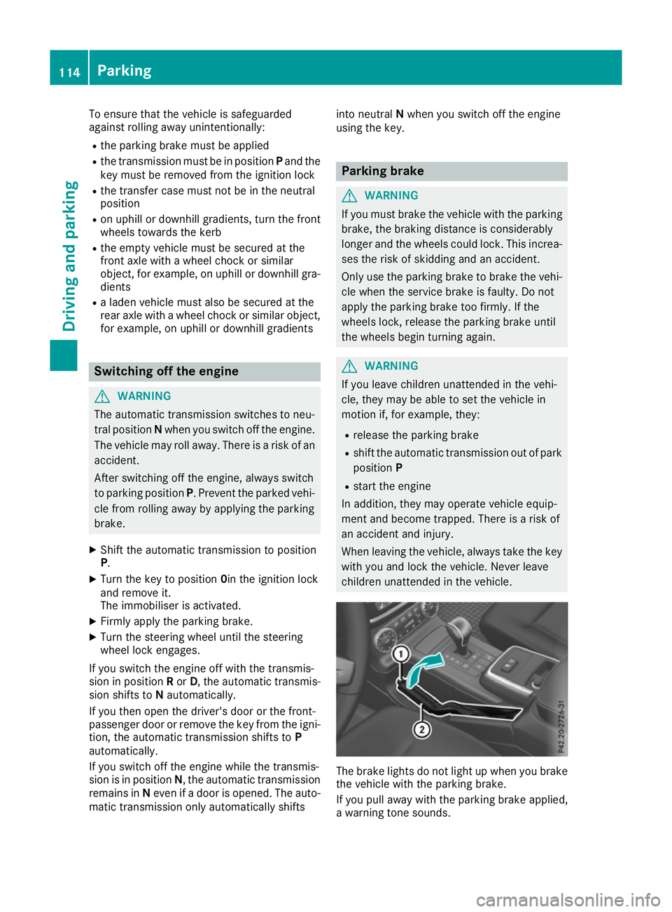 MERCEDES-BENZ G-CLASS SUV 2016 Owners Manual To ensure that the vehicle is safeguarded
against rolling away unintentionally:
R the parking brake must be applied
R the transmission must be in position Pand the
key must be removed from the ignitio MERCEDES-BENZ G-CLASS SUV 2016 Owners Manual To ensure that the vehicle is safeguarded
against rolling away unintentionally:
R the parking brake must be applied
R the transmission must be in position Pand the
key must be removed from the ignitio
