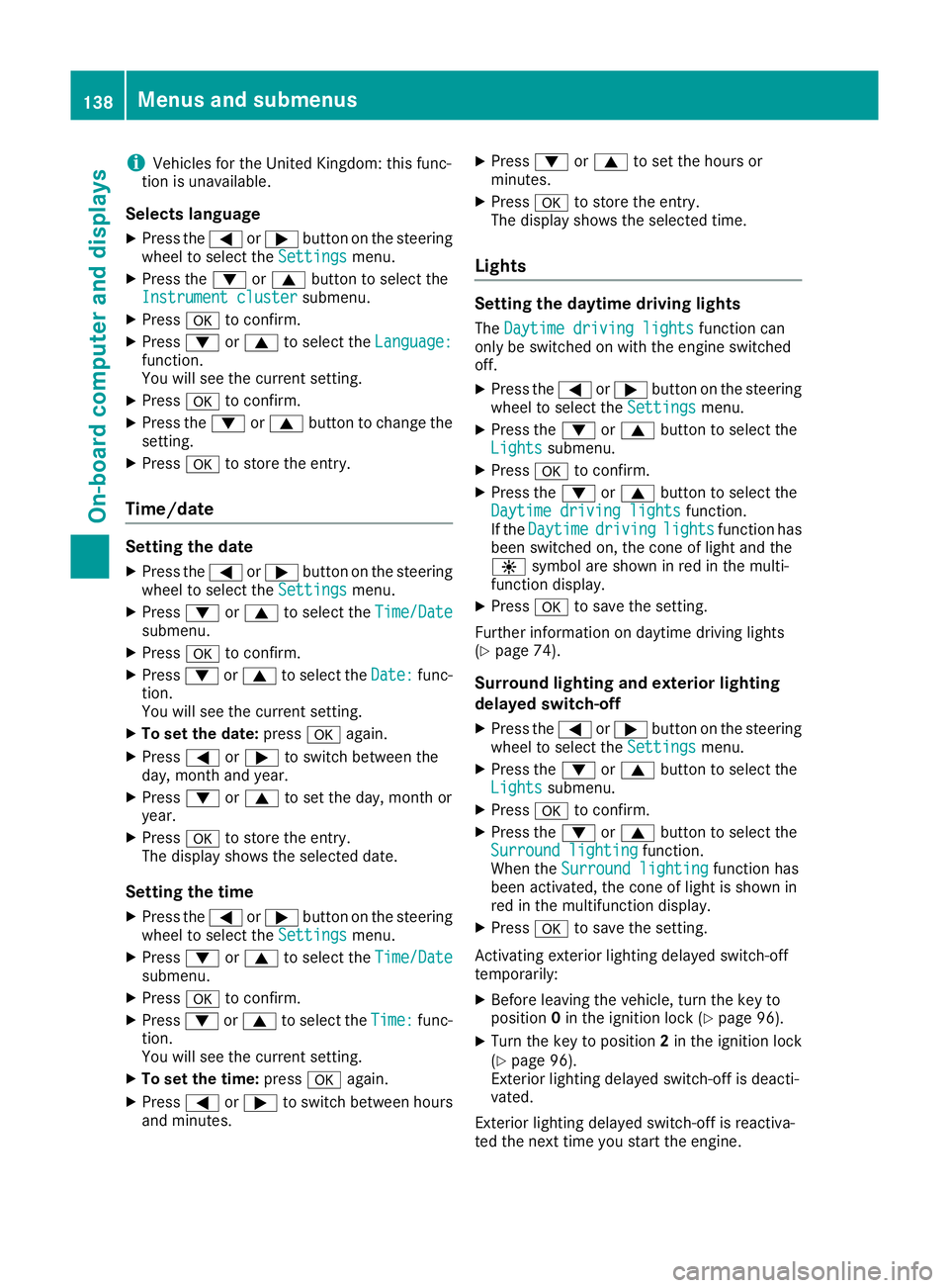 MERCEDES-BENZ G-CLASS SUV 2016 Owners Manual i
Vehicles for the United Kingdom: this func-
tion is unavailable.
Selects language
X Press the =or; button on the steering
wheel to select the Settings
Settingsmenu.
X Press the :or9 button to select MERCEDES-BENZ G-CLASS SUV 2016 Owners Manual i
Vehicles for the United Kingdom: this func-
tion is unavailable.
Selects language
X Press the =or; button on the steering
wheel to select the Settings
Settingsmenu.
X Press the :or9 button to select