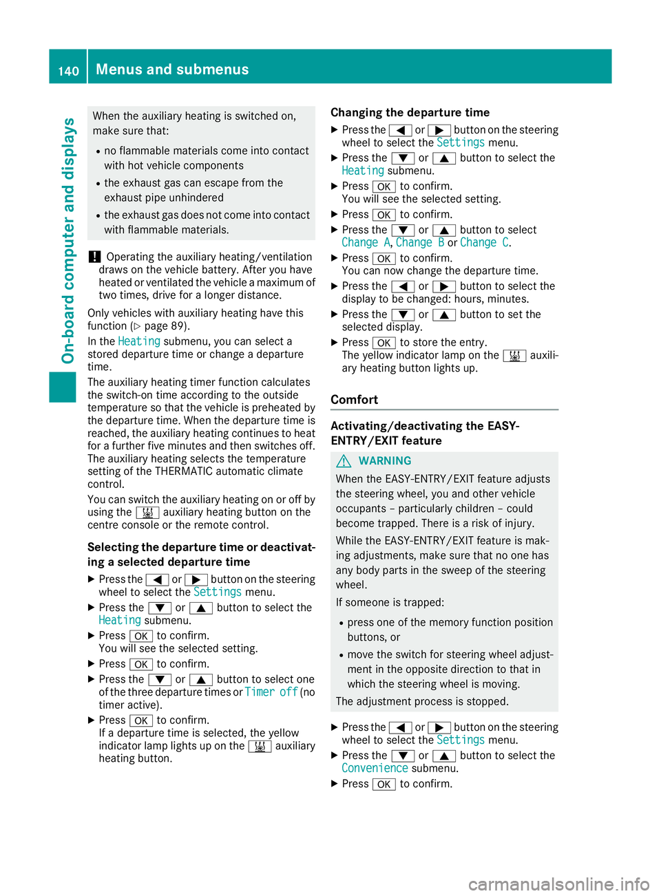 MERCEDES-BENZ G-CLASS SUV 2016 Owners Manual When the auxiliary heating is switched on,
make sure that:
R no flammable materials come into contact
with hot vehicle components
R the exhaust gas can escape from the
exhaust pipe unhindered
R the ex MERCEDES-BENZ G-CLASS SUV 2016 Owners Manual When the auxiliary heating is switched on,
make sure that:
R no flammable materials come into contact
with hot vehicle components
R the exhaust gas can escape from the
exhaust pipe unhindered
R the ex