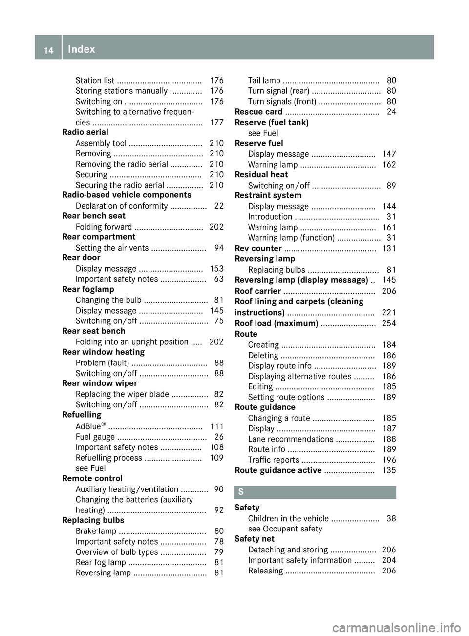 MERCEDES-BENZ G-CLASS SUV 2016  Owners Manual Station list ..................................... 176
Storing stations manually .............. 176
Switching on .................................. 176
Switching to alternative frequen-
cie s.........