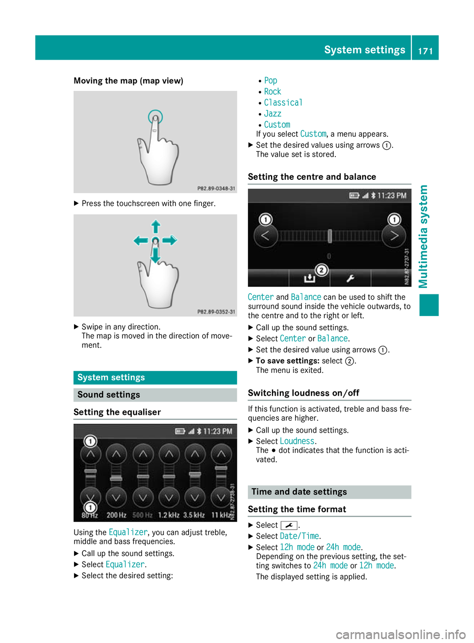 MERCEDES-BENZ G-CLASS SUV 2016 Owners Manual Moving the map (map view)
X
Pres sthe touchscreen with one finger. X
Swipe in any direction.
The map is moved in the direction of move-
ment. System settings
Sound settings
Setting the equaliser Using MERCEDES-BENZ G-CLASS SUV 2016 Owners Manual Moving the map (map view)
X
Pres sthe touchscreen with one finger. X
Swipe in any direction.
The map is moved in the direction of move-
ment. System settings
Sound settings
Setting the equaliser Using