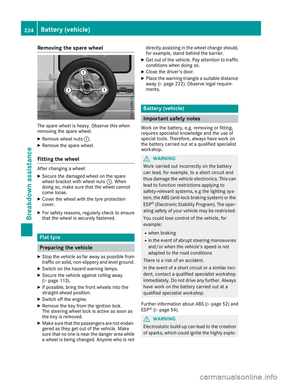 MERCEDES-BENZ G-CLASS SUV 2016  Owners Manual Removin
gthe spare wheel The spare wheel is heavy. Observ
ethis when
removing the spare wheel.
X Remove wheel nuts :.
X Remove the spare wheel.
Fitting the wheel After changing
awheel:
X Secure the da