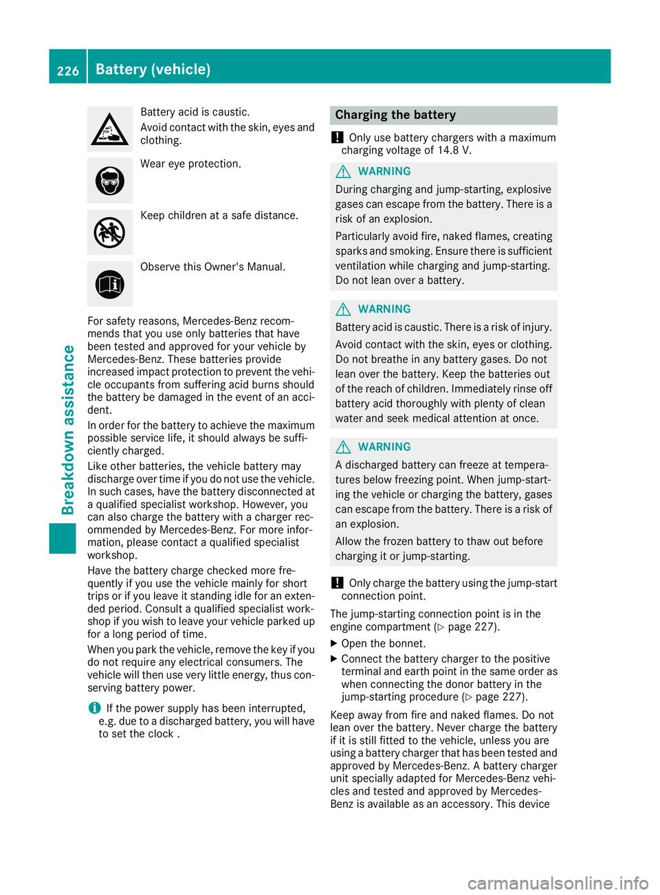 MERCEDES-BENZ G-CLASS SUV 2016  Owners Manual Battery aci
discaustic.
Avoid contact with the skin, eyes and clothing. Wea
reye protection. Keep children at
asafe distance. Observe this Owner's Manual.
For safety reasons, Mercedes-Benz recom-
