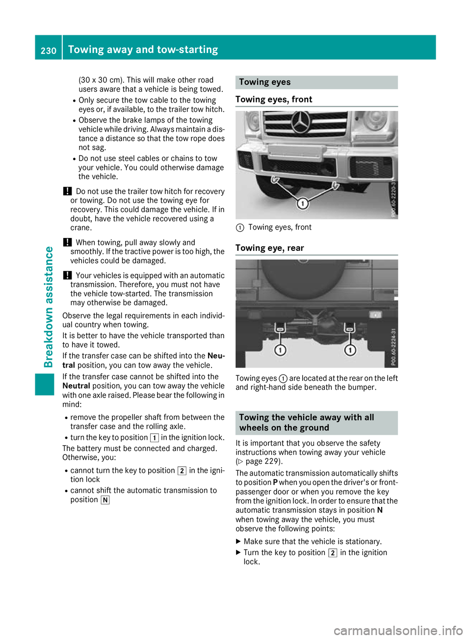 MERCEDES-BENZ G-CLASS SUV 2016  Owners Manual (30
x30c m). This will make othe rroad
users aware that avehicle is being towed.
R Only secure the tow cable to the towing
eyes or, if available, to the trailer tow hitch.
R Observ ethe brake lamps of
