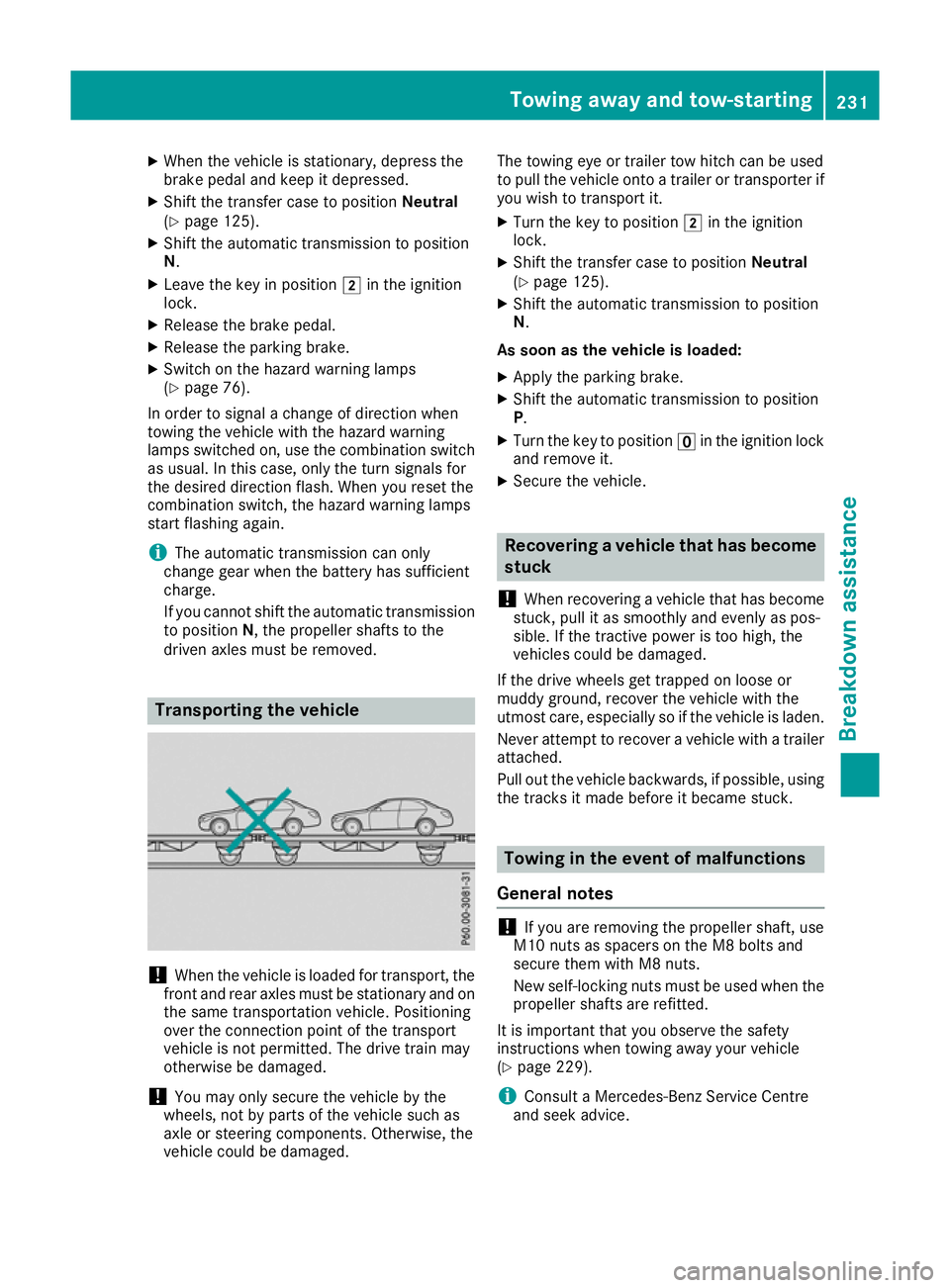 MERCEDES-BENZ G-CLASS SUV 2016  Owners Manual X
When the vehicle is stationary, depress the
brake pedal and keep it depressed.
X Shift the transfer case to position Neutral
(Y page 125).
X Shift the automatic transmission to position
N.
X Leave t