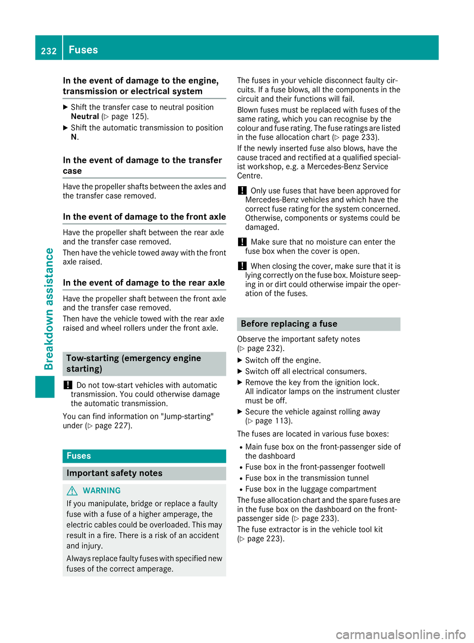 MERCEDES-BENZ G-CLASS SUV 2016  Owners Manual In th
eevent of damage to th eengine,
transmission or electrical system X
Shift th etransfer cas etoneutral position
Neutral (Ypage 125).
X Shif tthe automatic transmissio ntoposition
N.
In the even t