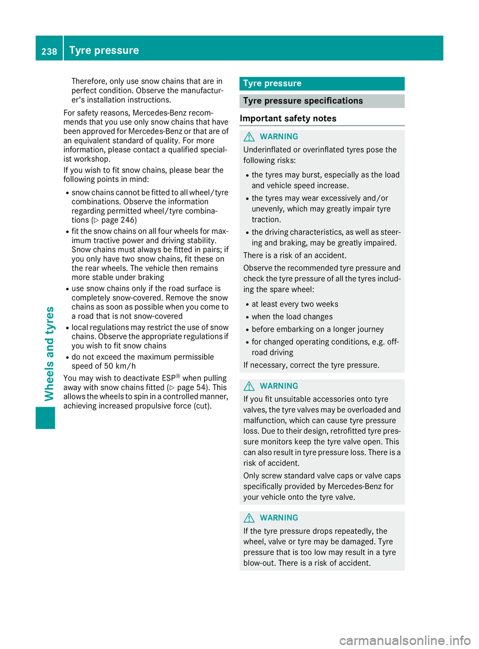MERCEDES-BENZ G-CLASS SUV 2016 Owners Manual Therefore, only use snow chains that are in
perfect condition. Observe the manufactur-
er's installation instructions.
For safety reasons, Mercedes-Benz recom-
mends that you use only snow chains MERCEDES-BENZ G-CLASS SUV 2016 Owners Manual Therefore, only use snow chains that are in
perfect condition. Observe the manufactur-
er's installation instructions.
For safety reasons, Mercedes-Benz recom-
mends that you use only snow chains