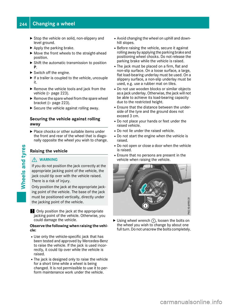 MERCEDES-BENZ G-CLASS SUV 2016 Owners Manual X
Stop the vehicl eonsolid,non-slipper yand
level ground.
X Appl ythe parking brake.
X Move the front wheel stothe straight-ahead
position.
X Shif tthe automatic transmissio ntoposition
P.
X Switch of MERCEDES-BENZ G-CLASS SUV 2016 Owners Manual X
Stop the vehicl eonsolid,non-slipper yand
level ground.
X Appl ythe parking brake.
X Move the front wheel stothe straight-ahead
position.
X Shif tthe automatic transmissio ntoposition
P.
X Switch of