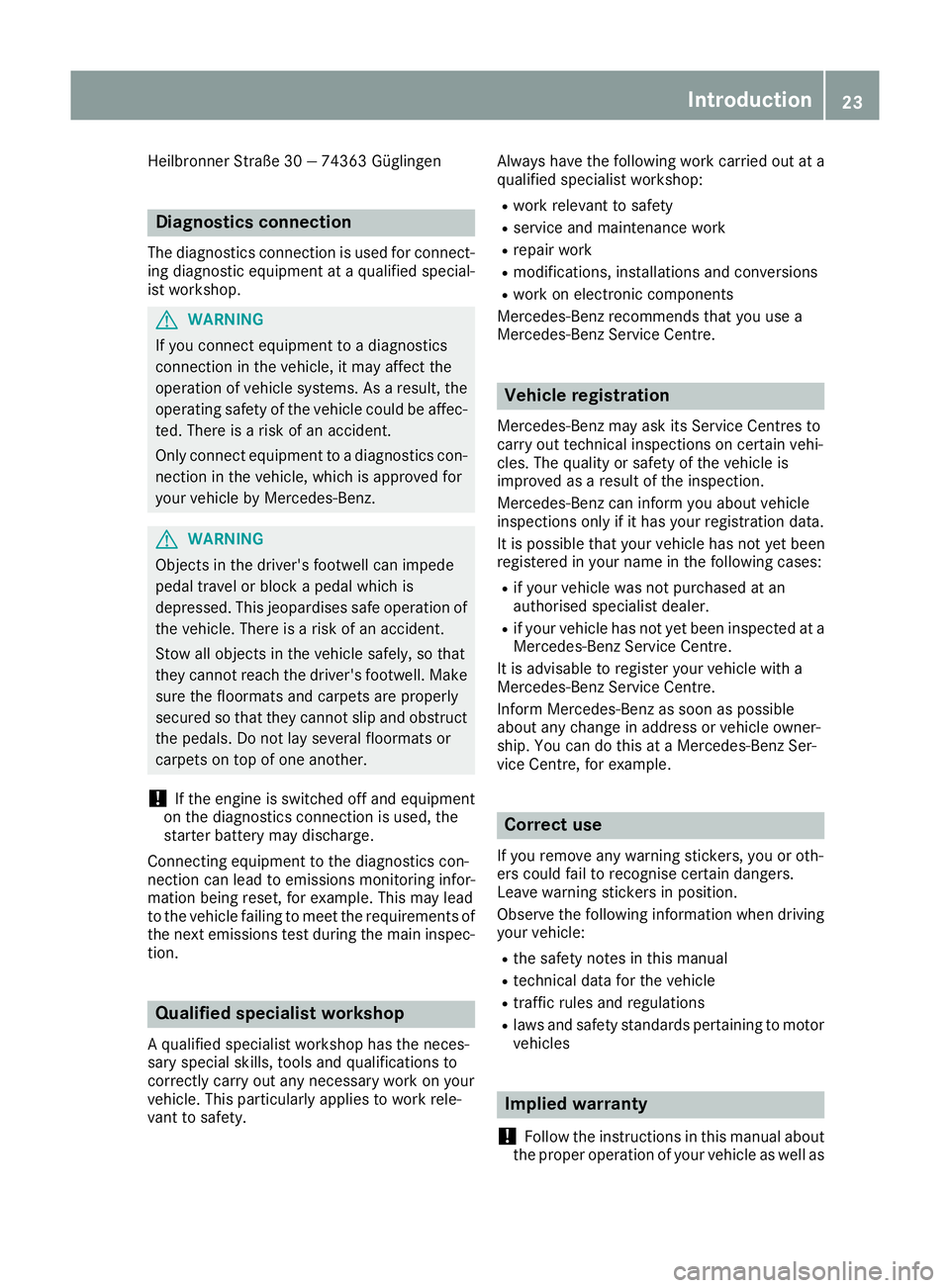 MERCEDES-BENZ G-CLASS SUV 2016  Owners Manual Heilbronne
rStraße 30 —74363 Güglingen Diagnos
tics connection
The diagnostic sconnectio nisused fo rconnect-
in gd iagnostic equipmen tataqualified special-
ist workshop. G
WARNING
If yo uconnect
