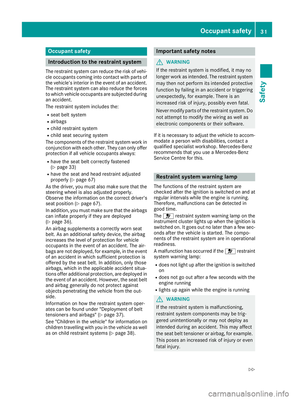 MERCEDES-BENZ G-CLASS SUV 2016  Owners Manual Occupant safety
Introduction to the restraint system
The restraint system can reduce the risk of vehi- cle occupant scom ingi ntoc ontac twithp artsof
th ev ehicle's interio rintheevent of an acci