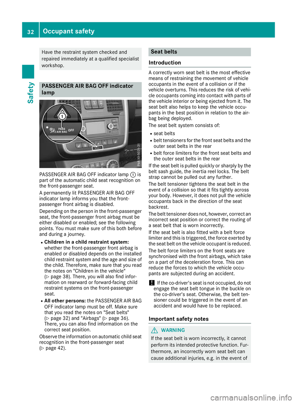 MERCEDES-BENZ G-CLASS SUV 2016  Owners Manual Have the restraint system checked and
repaire dimmediately at aqualifie dspecialist
workshop. PASSENGE
RAIR BAG OFF indicator
lamp PASSENGER AIR BAG OFF indicator lamp
:is
part of the automatic child 