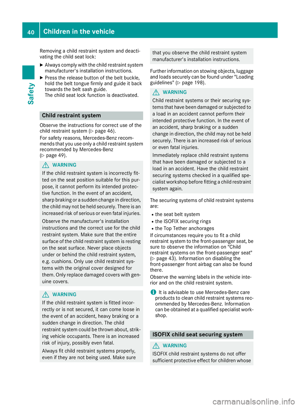 MERCEDES-BENZ G-CLASS SUV 2016  Owners Manual Removin
gachild restrain tsystem and deacti-
vating th echild seat lock:
X Always comply wit hthe child restrain tsystem
manufacturer' sinstallation instructions.
X Press th erelease butto noftheb