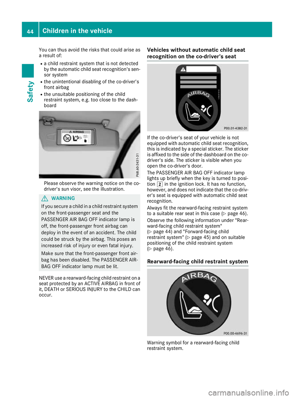 MERCEDES-BENZ G-CLASS SUV 2016  Owners Manual You can thus avoid the risk
sthat could arise as
ar esult of:
R ac hild restraint syste mthat is not detected
by the automatic child seat recognition' ssen-
sor system
R the unintentional disablin