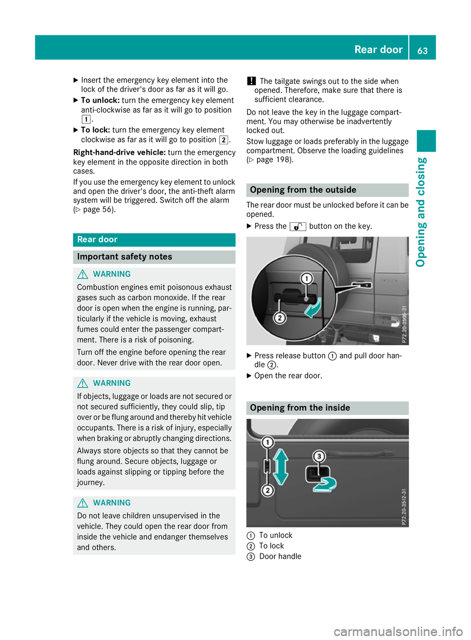 MERCEDES-BENZ G-CLASS SUV 2016 Owners Manual X
Insert the emergency key element into the
lock of the driver's door as far as it willg o.
X To unlock: turn the emergency key element
anti-clockwise as far as it willgotop osition
1.
X To lock: MERCEDES-BENZ G-CLASS SUV 2016 Owners Manual X
Insert the emergency key element into the
lock of the driver's door as far as it willg o.
X To unlock: turn the emergency key element
anti-clockwise as far as it willgotop osition
1.
X To lock: