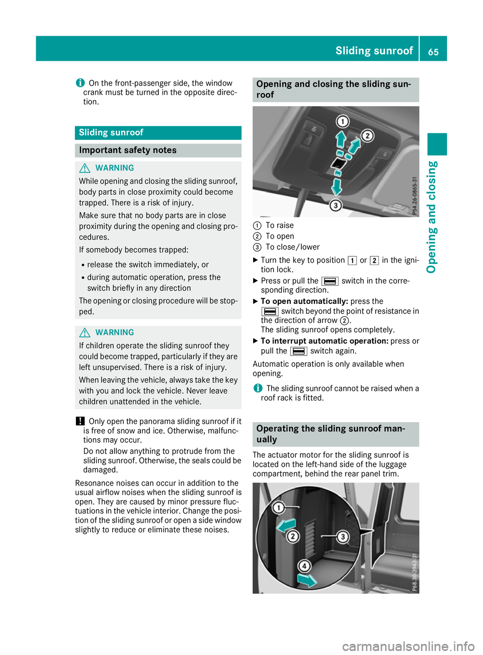 MERCEDES-BENZ G-CLASS SUV 2016 Owners Manual i
On the front-passenger side, the window
crank must be turned in the opposite direc-
tion. Sliding sunroof
Important safety notes
G
WARNING
While opening and closing the sliding sunroof, body parts i MERCEDES-BENZ G-CLASS SUV 2016 Owners Manual i
On the front-passenger side, the window
crank must be turned in the opposite direc-
tion. Sliding sunroof
Important safety notes
G
WARNING
While opening and closing the sliding sunroof, body parts i