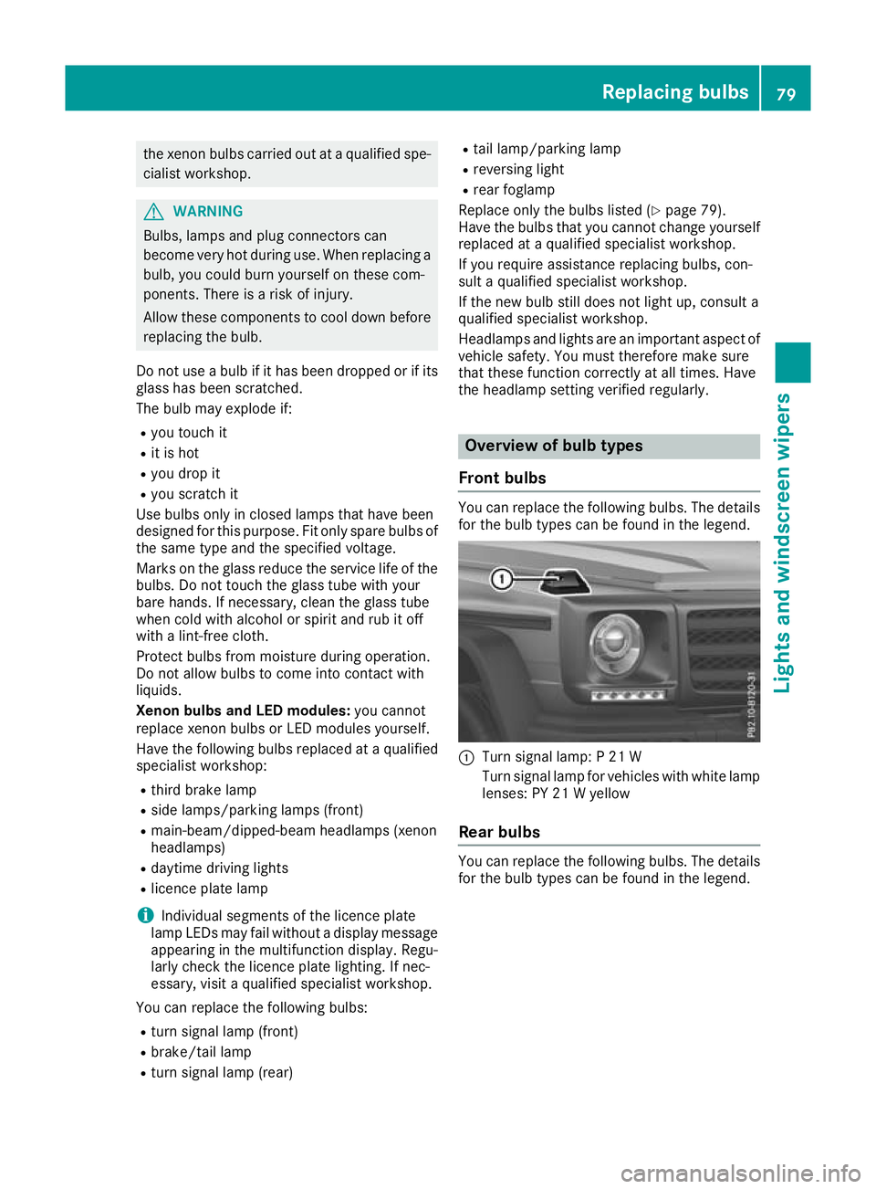 MERCEDES-BENZ G-CLASS SUV 2016 Owners Manual the xeno
nbulbs carrie doutataq uali fied spe-
cialist workshop. G
WARNING
Bulbs, lamp sand plugc onnectors can
become very hot during use. When replacing a bulb, you coul dburn yourself on these com- MERCEDES-BENZ G-CLASS SUV 2016 Owners Manual the xeno
nbulbs carrie doutataq uali fied spe-
cialist workshop. G
WARNING
Bulbs, lamp sand plugc onnectors can
become very hot during use. When replacing a bulb, you coul dburn yourself on these com-