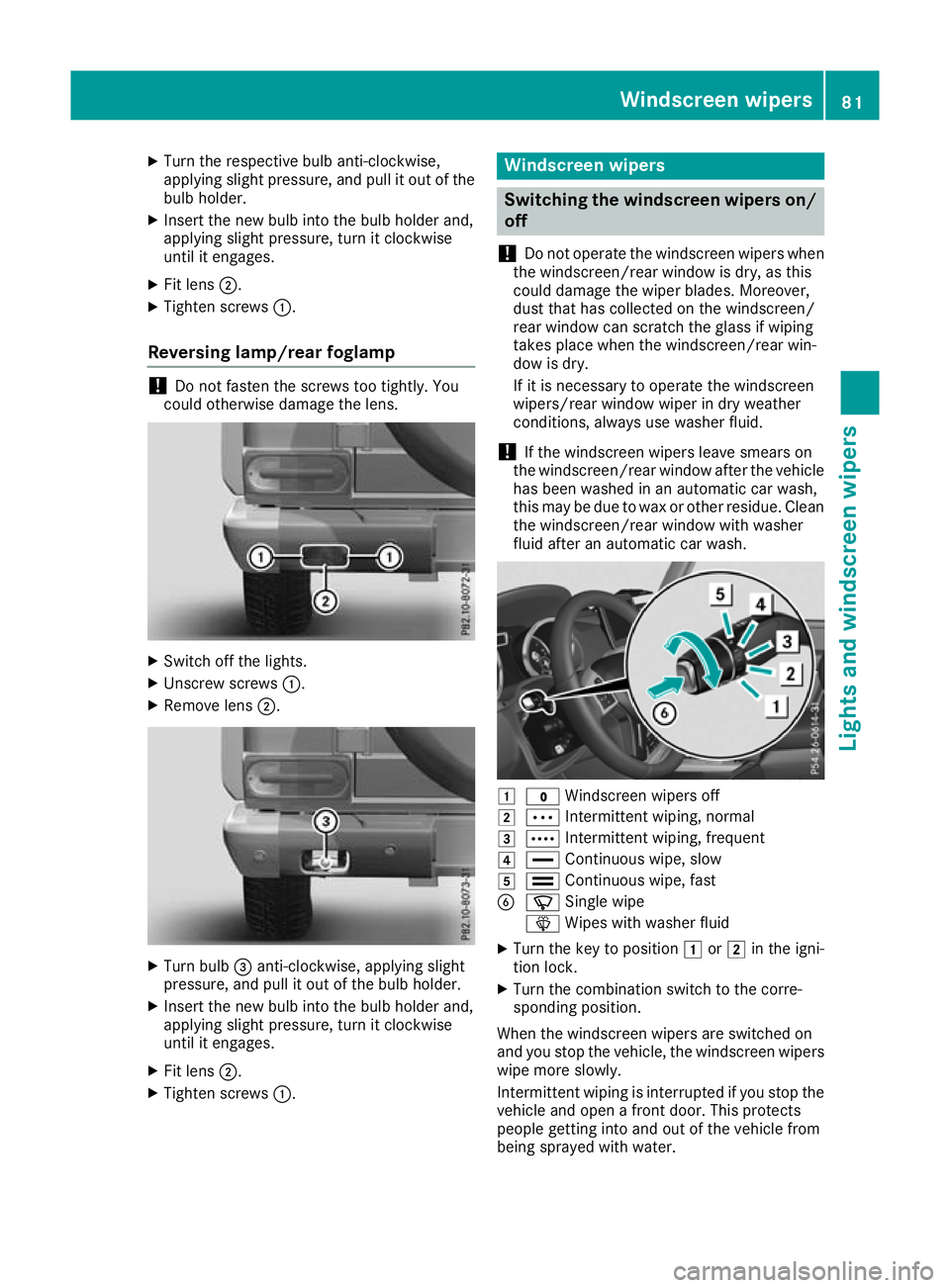 MERCEDES-BENZ G-CLASS SUV 2016 Owners Manual X
Turn the respective bulb anti-clockwise,
applying slight pressure, and pull it out of the
bulb holder.
X Insert the new bulb into the bulb holder and,
applying slight pressure, turn it clockwise
unt MERCEDES-BENZ G-CLASS SUV 2016 Owners Manual X
Turn the respective bulb anti-clockwise,
applying slight pressure, and pull it out of the
bulb holder.
X Insert the new bulb into the bulb holder and,
applying slight pressure, turn it clockwise
unt