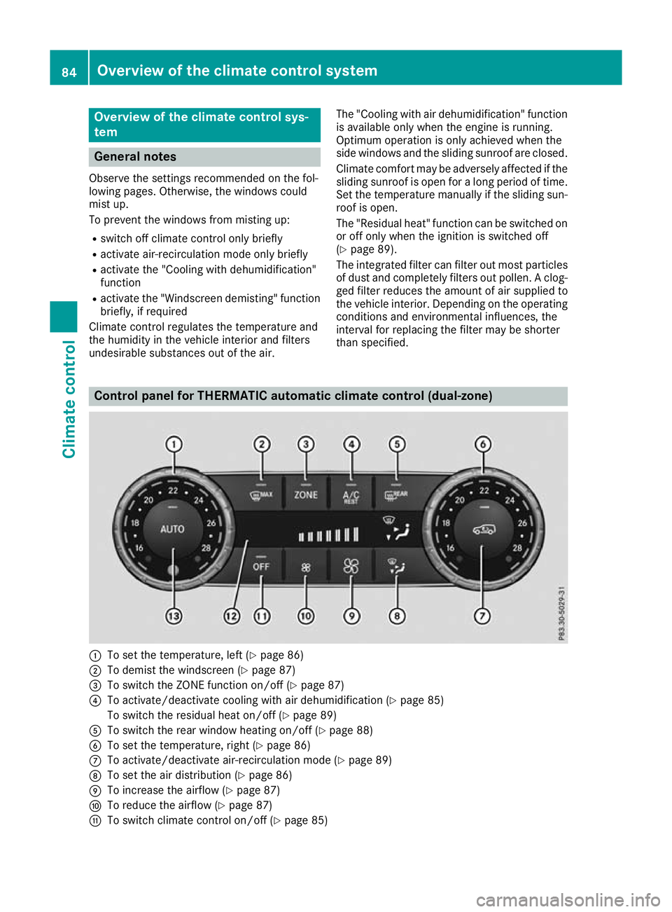 MERCEDES-BENZ G-CLASS SUV 2016 Owners Manual Overview of the climat
econtrol sys-
tem General notes
Observe the settings recommended on the fol-
lowing pages. Otherwise, the windows could
mist up.
To prevent the windows from misting up:
R switch MERCEDES-BENZ G-CLASS SUV 2016 Owners Manual Overview of the climat
econtrol sys-
tem General notes
Observe the settings recommended on the fol-
lowing pages. Otherwise, the windows could
mist up.
To prevent the windows from misting up:
R switch