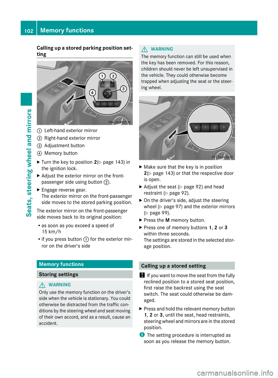 MERCEDES-BENZ G-CLASS SUV 2012 Owners Manual Calling up
astore dparking position set-
ting :
Left-hand exterior mirror
; Right-hand exterio rmirror
= Adjustment button
? Memory button
X Turn the key to position 2(Ypage 143) in
the ignition lock. MERCEDES-BENZ G-CLASS SUV 2012 Owners Manual Calling up
astore dparking position set-
ting :
Left-hand exterior mirror
; Right-hand exterio rmirror
= Adjustment button
? Memory button
X Turn the key to position 2(Ypage 143) in
the ignition lock.